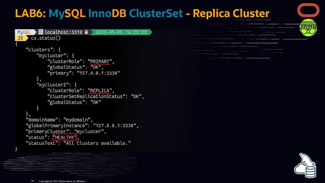 LAB6: MySQL InnoDB ClusterSet - Replica Cluster
Copyright @ 2023 Oracle and/or its affiliates.
94
