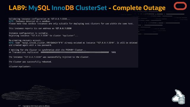 LAB9: MySQL InnoDB ClusterSet - Complete Outage
Copyright @ 2023 Oracle and/or its affiliates.
117
