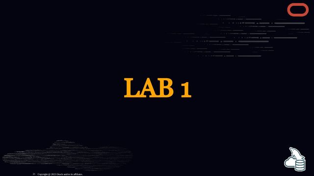 LAB 1
Copyright @ 2023 Oracle and/or its affiliates.
21
