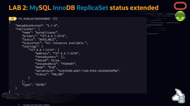 LAB 2: MySQL InnoDB ReplicaSet status extended
Copyright @ 2023 Oracle and/or its affiliates.
41
