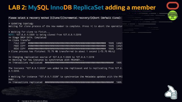 LAB 2: MySQL InnoDB ReplicaSet adding a member
Copyright @ 2023 Oracle and/or its affiliates.
45
