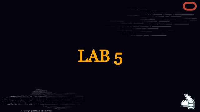 LAB 5
Copyright @ 2023 Oracle and/or its affiliates.
77
