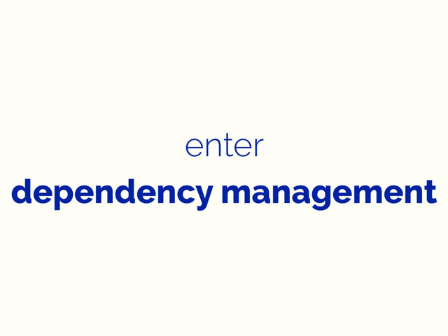 enter
dependency management
