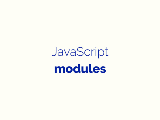 JavaScript
modules

