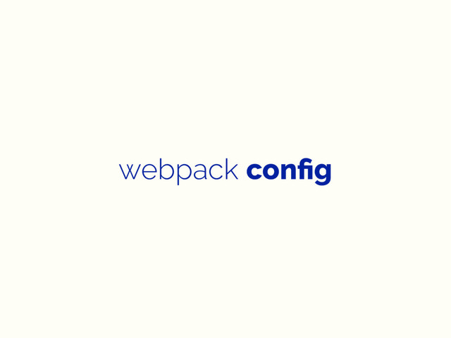 webpack conﬁg
