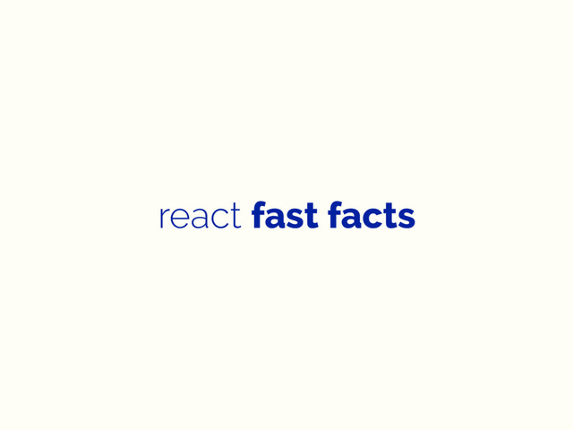 react fast facts
