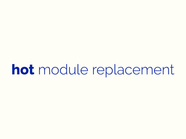 hot module replacement
