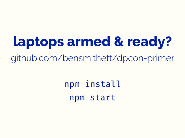 laptops armed & ready?
github.com/bensmithett/dpcon-primer
npm install
npm start
