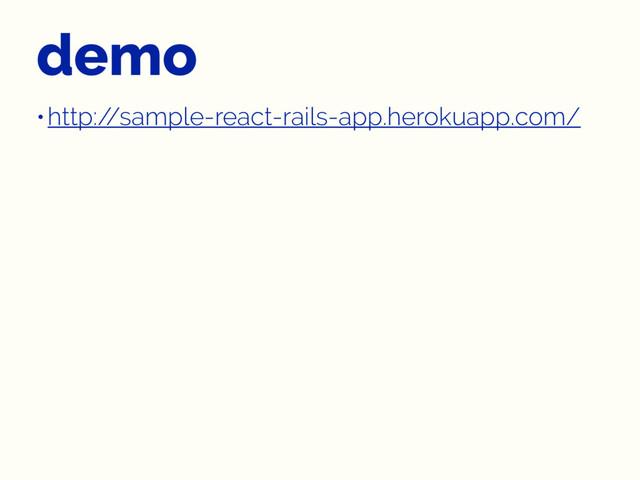 demo
•http:/
/sample-react-rails-app.herokuapp.com/
