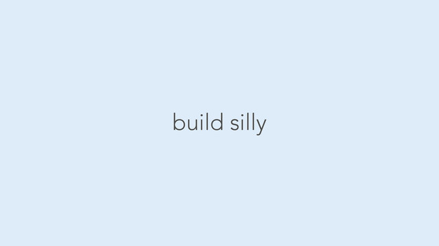 build silly
