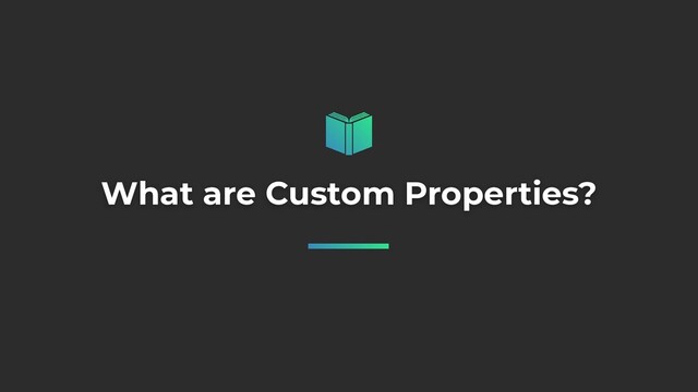 What are Custom Properties?
