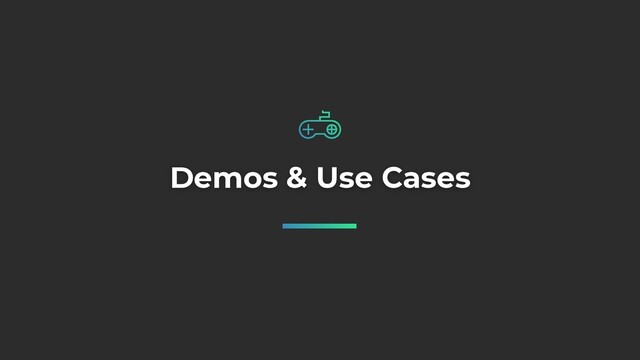 Demos & Use Cases
