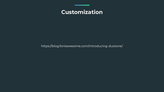Customization
https://blog.fontawesome.com/introducing-duotone/
