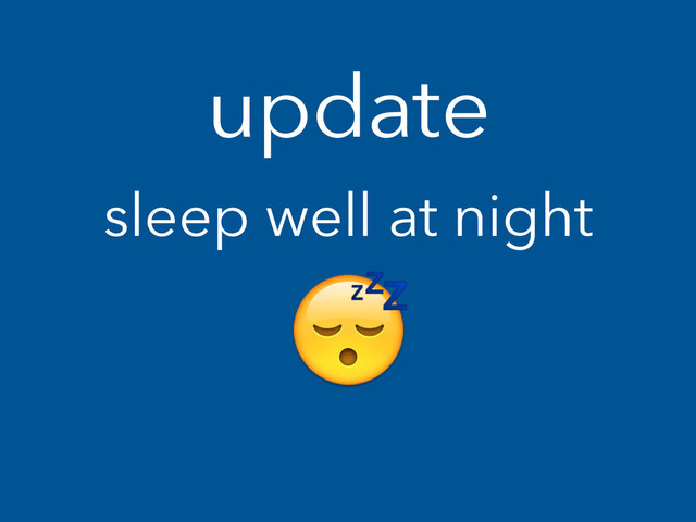 update
sleep well at night
!
