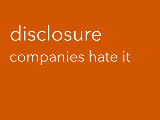 disclosure
companies hate it
