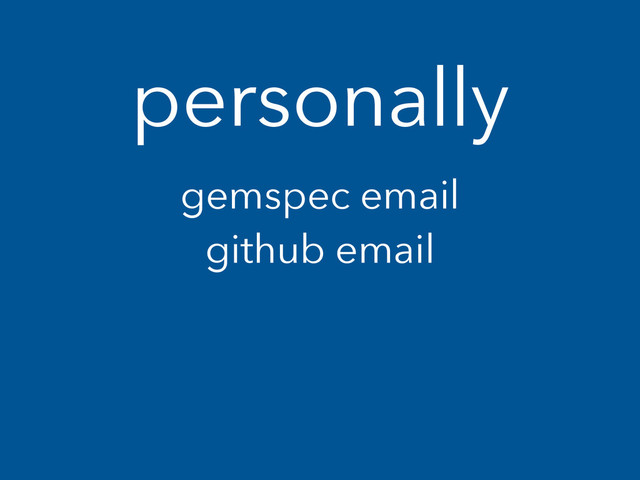 personally
gemspec email
github email
