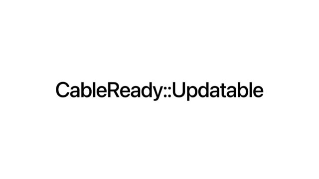 CableReady::Updatable
