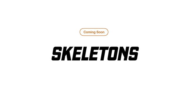 SKELETONS
Coming Soon
