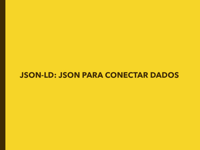 JSON-LD: JSON PARA CONECTAR DADOS
