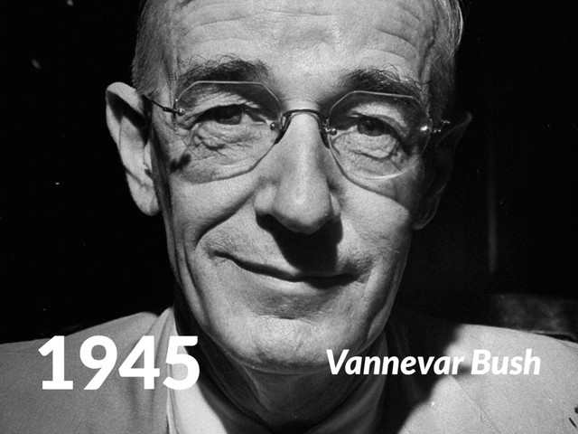 1945 Vannevar Bush

