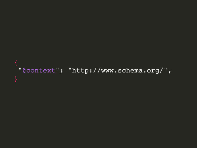 {
"@context": "http://www.schema.org/",
}

