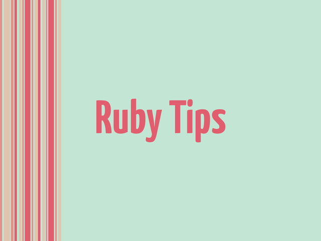 Ruby Tips

