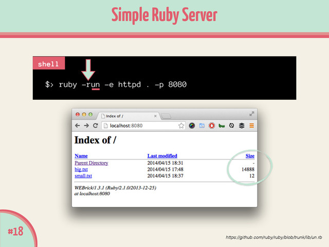 $> ruby -run -e httpd . -p 8080
#18
Simple Ruby Server
shell
https://github.com/ruby/ruby/blob/trunk/lib/un.rb
