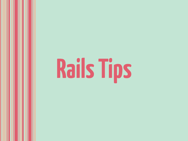 Rails Tips

