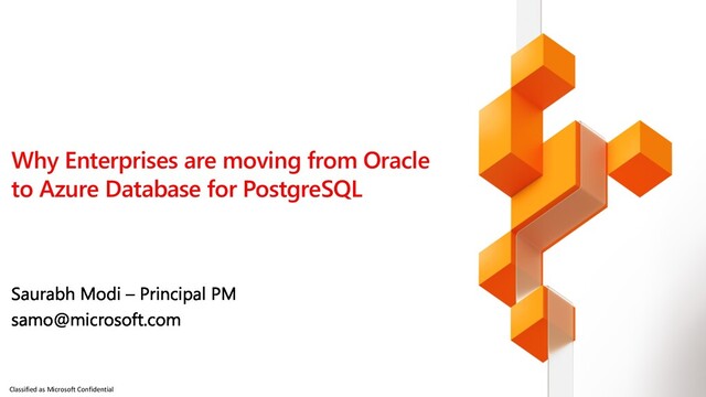 Classified as Microsoft Confidential
Why Enterprises are moving from Oracle
to Azure Database for PostgreSQL
