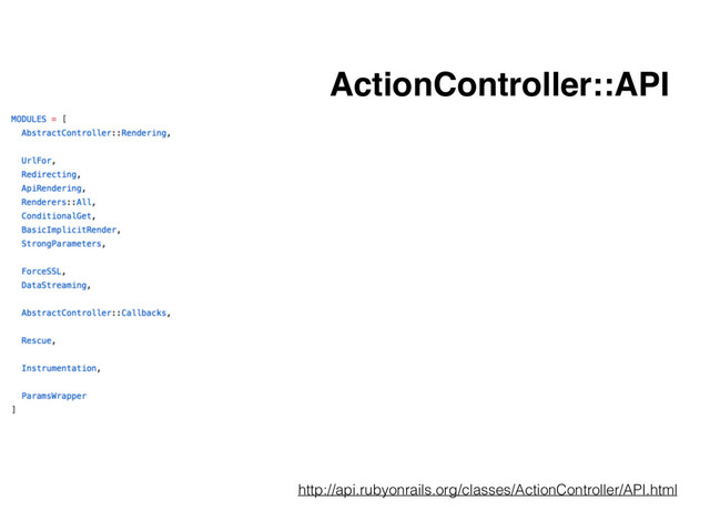 ActionController::API
http://api.rubyonrails.org/classes/ActionController/API.html
