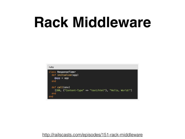 Rack Middleware
http://railscasts.com/episodes/151-rack-middleware
