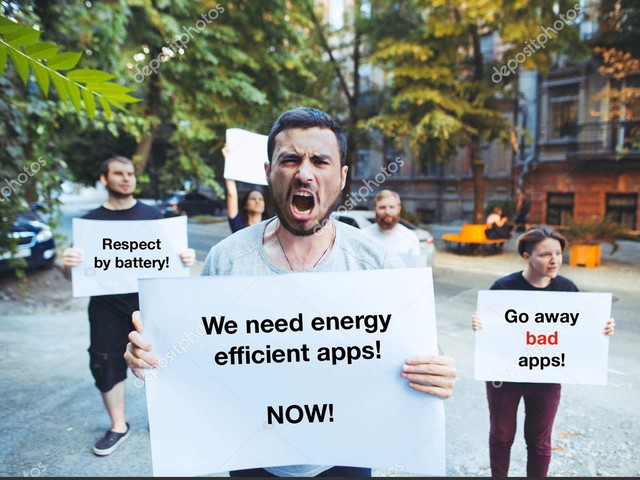 Go away
bad
apps!
Respect
by battery!
We need energy
eﬃcient apps!
NOW!
