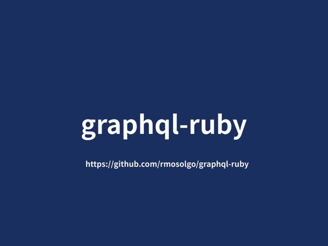 graphql-ruby
https://github.com/rmosolgo/graphql-ruby
