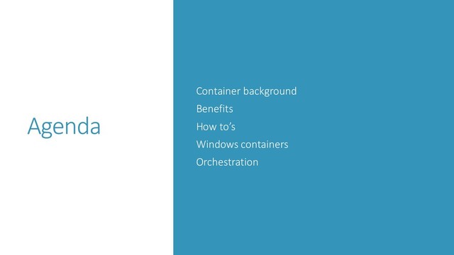 @shahiddev
Agenda
Container background
Benefits
How to’s
Windows containers
Orchestration
