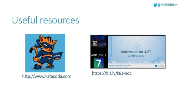 @shahiddev
Useful resources
http://www.katacoda.com
https://bit.ly/k8s-ndc
