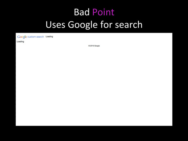 Bad Point
Uses Google for search
