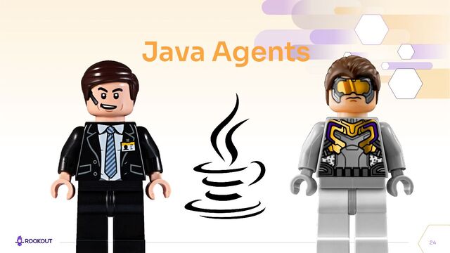 Java Agents
24
