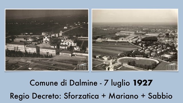 Comune di Dalmine - 7 luglio 1927
Regio Decreto: Sforzatica + Mariano + Sabbio
