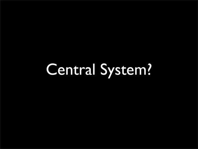 Central System?
