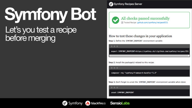 Symfony Bot
Let’s you test a recipe

before merging
