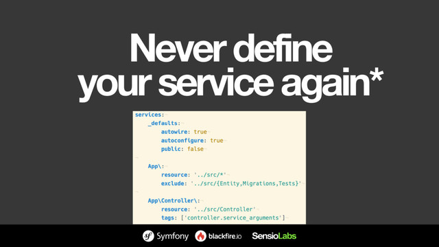 Never define 
your service again*
