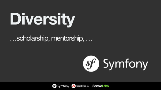 Diversity
…scholarship, mentorship, …
