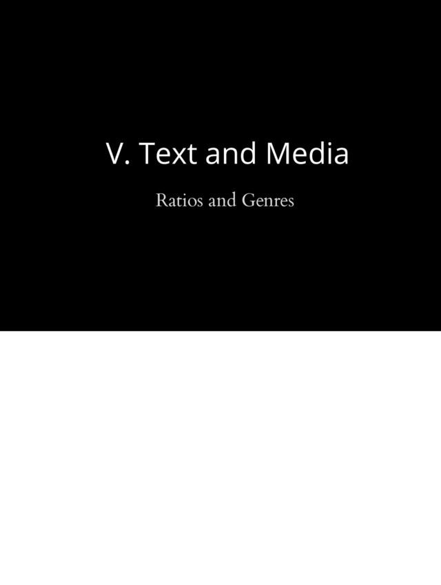 V. Text and Media
Ratios and Genres

