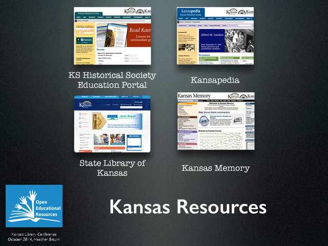 Kansas Library Conference	

October 2014, Heather Braum
Kansas Resources
KS Historical Society
Education Portal
Kansapedia
Kansas Memory
State Library of
Kansas
