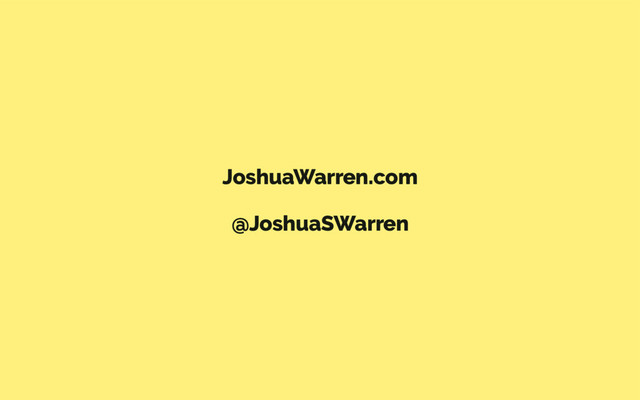 JoshuaWarren.com
@JoshuaSWarren
