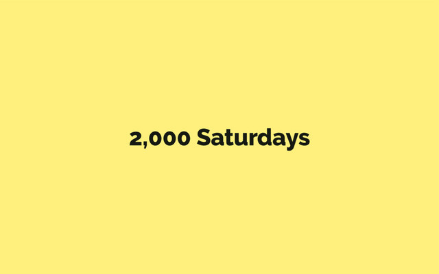 2,000 Saturdays
