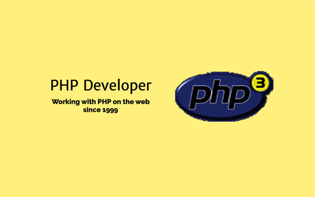 PHP Developer
Working with PHP on the web
since 1999

