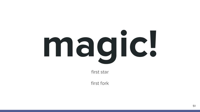 magic!
51
first star
first fork
