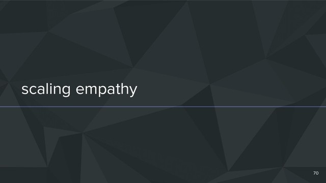scaling empathy
70
