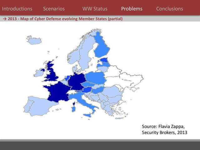 34 / 124
→ 2013 - Map of Cyber Defense evolving Member States (partial)
Introductions Scenarios WW Status Problems Conclusions
Source: Flavia Zappa,
Security Brokers, 2013
